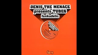 Denis The Menace Presents Tube6 - Funkadelic (Where's Your Head Mix)