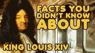 Facts You Didn&#39;t Know About King Louis XIV of France