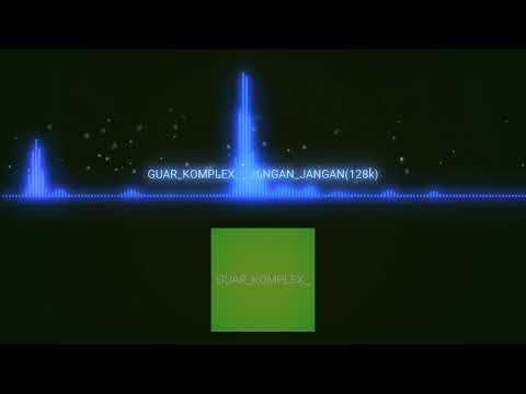 Lagu acara 2024🔥 GUAR_KOMPLEX_-_JANGAN_JANGAN(1