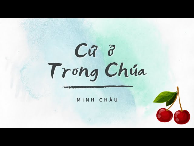 CỨ Ở TRONG CHÚA (ST: THIÊN ÁI) || MINH CHÂU