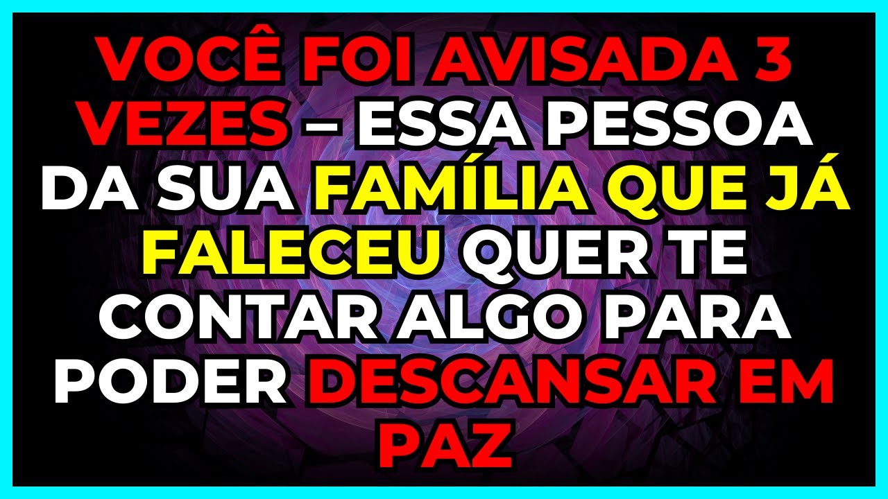 👁️  VOCÊ FOI AVISADA 3 VEZES – ESSA PESSOA DA SUA FAMÍLIA QUE JÁ FALECEU QUER TE CONTAR ALGO PARA..