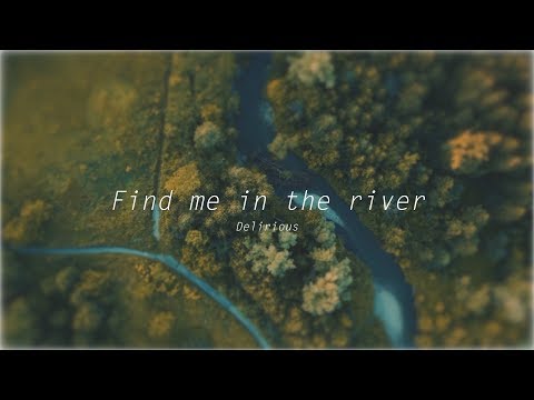 Find me in the River - Delirious - Lyric Video