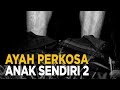 Bukan Sekali Atau Dua Kali Sang Ayah Melakukan Perbuatan Keji Ini JELANG SIANG