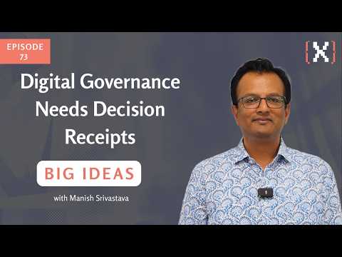 Digital Governance Needs Decision Receipts, Big Ideas Ep 73