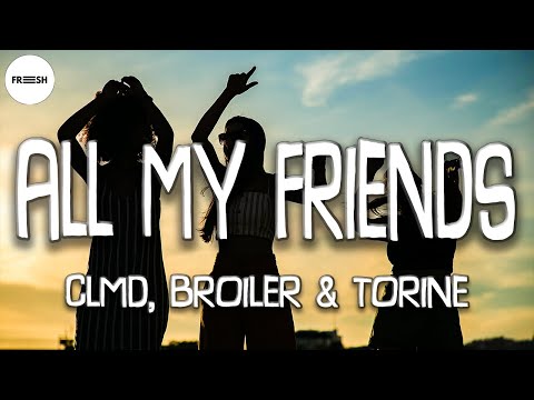 CLMD, Broiler & Torine - All My Friends (Lyrics)