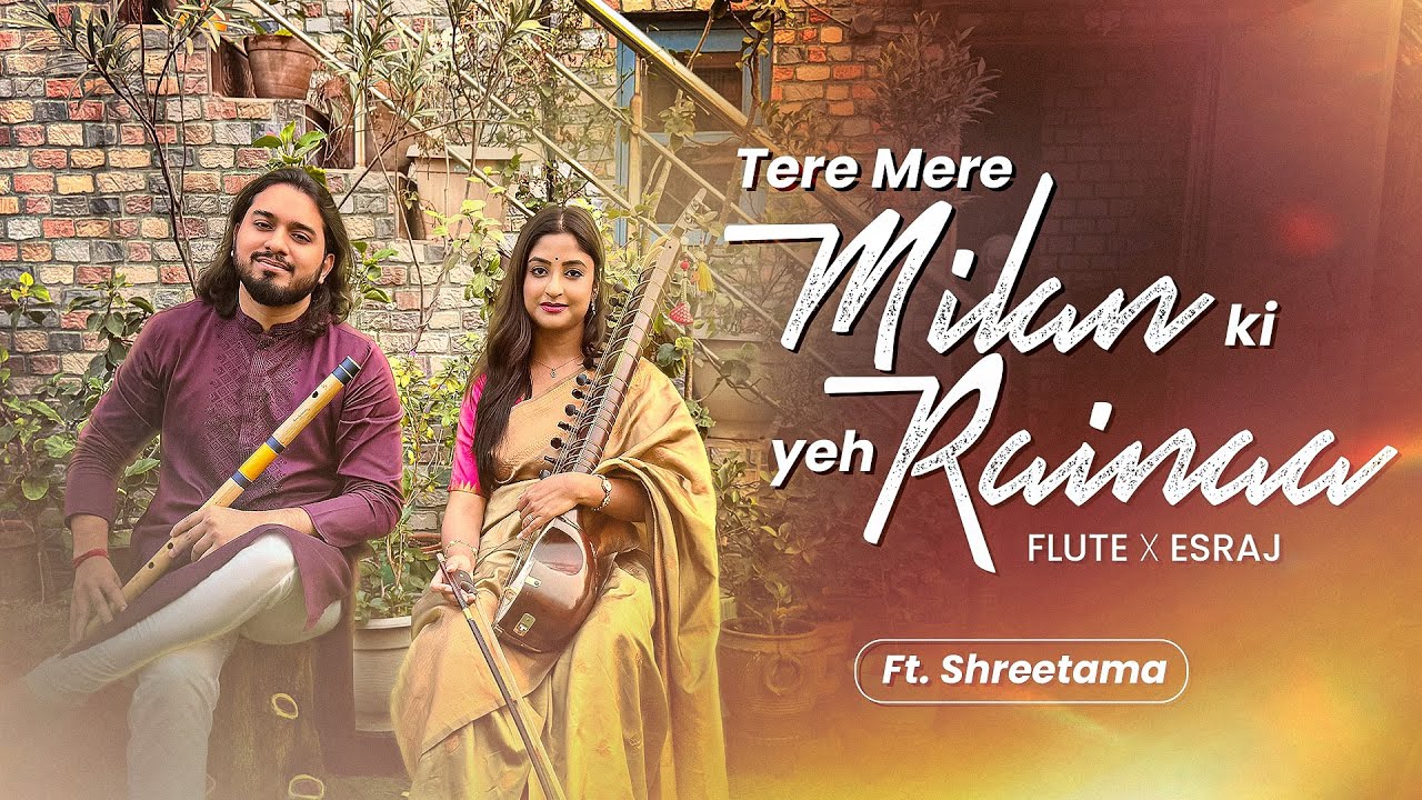 Tere Mere Milan ki Yeh Rainaa || Flute X Esraj || Ft. @shreetamaroy157