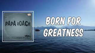 Born For Greatness  (Lyrics) - Papa Roach