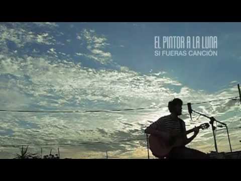 El Pintor a la Luna - Si fueras Canción (Video oficial)