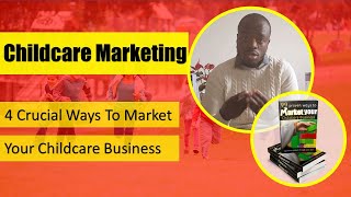 Childcare Marketing 001 - 4 Crucial Ways to market your childcare business