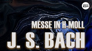 J. S. BACH - MESSE IN H-MOLL - BWV 232
