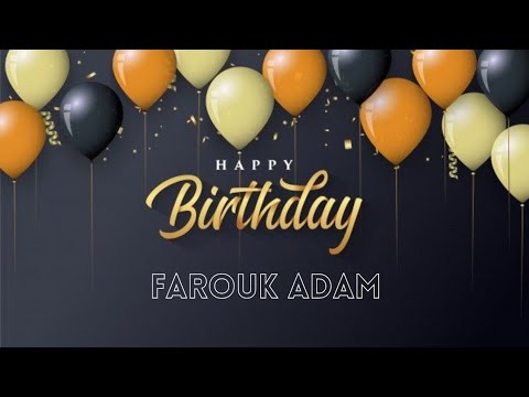 Happy Birthday Farouk Adam 😊🎂🎁🥂