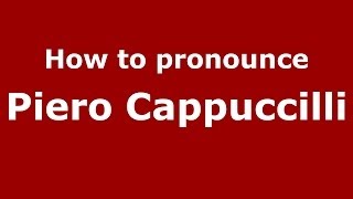 How to pronounce Piero Cappuccilli