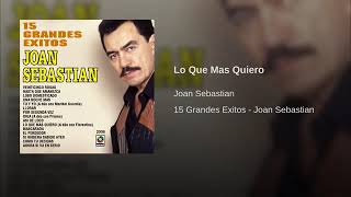 Lo Que Mas Quiero - Joan Sebastian (15 Grandes Exitos)