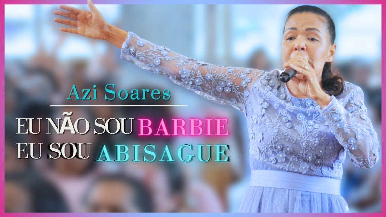 Eu não sou Barbie eu Sou Abisague ( Azi Soares ) 19º Congresso de Mulheres - Ieadalpe  2023