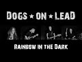 DOGS ON LEAD // Rainbow In The Dark (DIO-Cover)