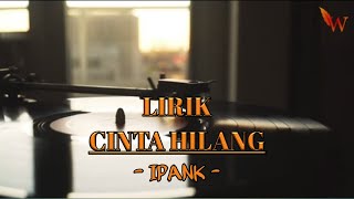 Download lagu IPANK - CINTA HILANG ( LIRIK ) mp3