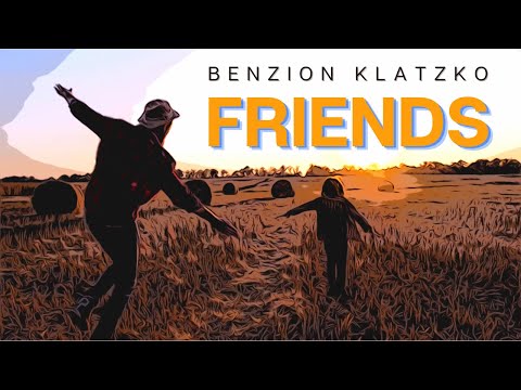 Friends Official Music Video - Benzion Klatzko