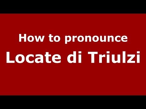 How to pronounce Locate di Triulzi (Italian/Italy) - PronounceNames.com