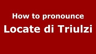 How to pronounce Locate Di Triulzi