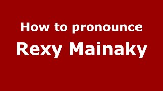 How to pronounce Rexy Mainaky