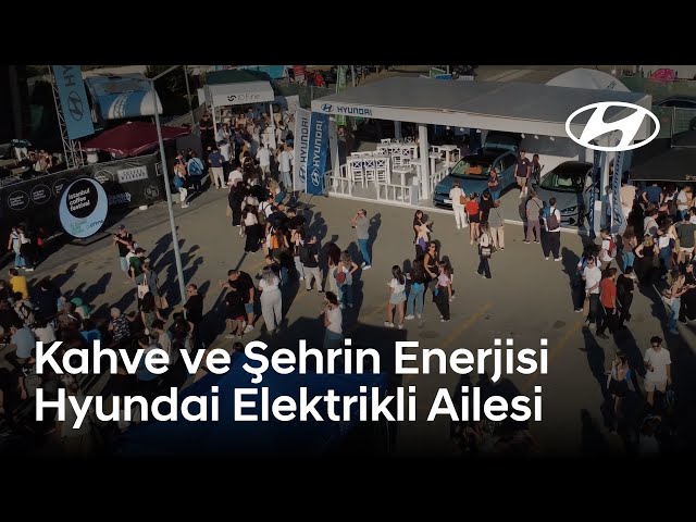 İstanbul & Ankara Coffee Festival | Hyundai Elektrikli Ailesi
