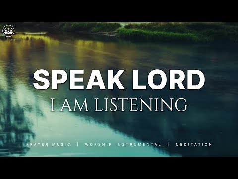 Speak Lord, I Am Listening: Instrumental Worship | Prayer Music With Scriptures