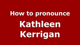 How to pronounce Kathleen Kerrigan