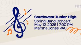 Southwest Junior High School | 2026 Spring Band Concert