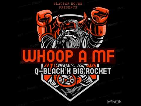 Slauter House Q-Black x Big Rocket-Whoop A MF
