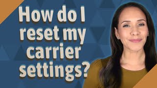 How do I reset my carrier settings?