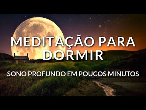 MEDITAÇÃO PARA DORMIR BEM: MENTE CALMA - SONO PROFUNDO EM POUCOS MINUTOS