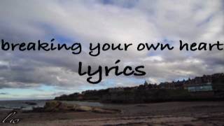 Breaking Your Own Heart ((Lyrics))