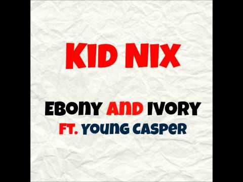 Kid Nix - Ebony and Ivory (Ft. Young Casper) (Audio)
