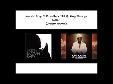 Marvin Sapp & R. Kelly x P2K DaDiddy & King George - Listen (U-Turn Remix/Mashup)