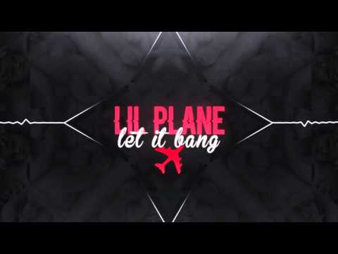 LIL PLANE - LET IT BANG (PRODUCED BY DRAP)