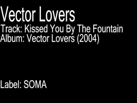 Vector Lovers - Kissed You By The Fountian