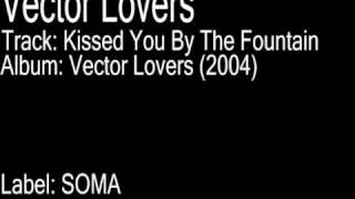 Vector Lovers - Kissed You By The Fountian