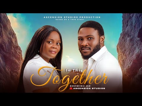 IN THIS TOGETHER || NIGERIAN CHRISTAIN MOVIES 2025 LATEST FULL MOVIES || ASCENSION STUDIOS