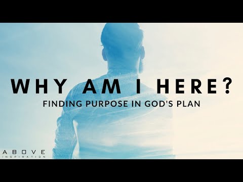WHY AM I HERE? | Finding Purpose In God's Plan - Inspirational & Motivational Video