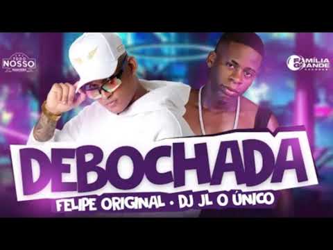 Felipe Original ( Feat. Dj Jl o unico ) - Debochada
