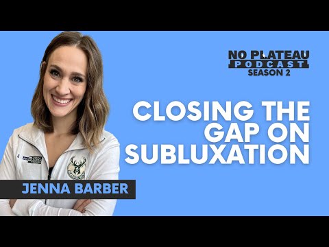 Closing the Gap on Subluxation with Jenna Barber | No Plateau Podcast - Season 2 Episode 8