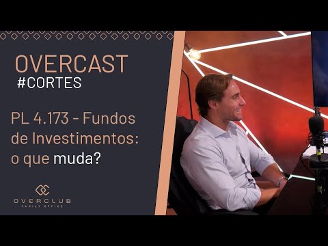 PL 4.173 - Fundos de Investimentos: o que muda?