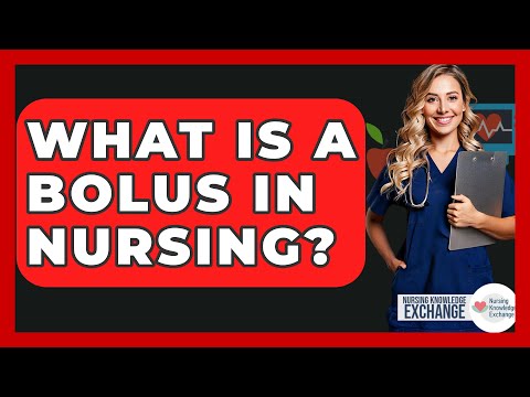 What Is A Bolus In Nursing? - Nursing Knowledge Exchange