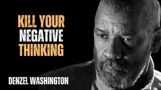 KILL YOUR NEGATIVE THINKING ! POWERFUL MOTIVATIONAL SPEECH INSPIRED BY DENZEL WASHINGTON