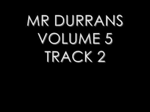 MR DURRANS VOLUME 5 TRACK 2