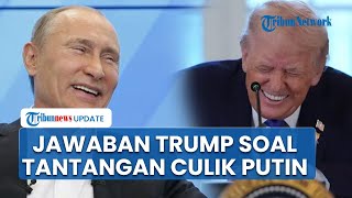 Trump Buka Suara soal Tantangan Culik Vladimir Putin: Gak Perlu, Saya Punya Hubungan Baik Dengannya