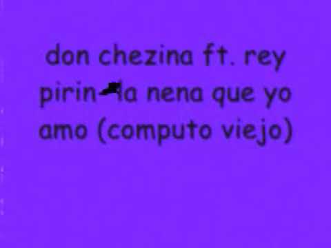 Don chezina ft. Rey pirin - la nena que yo amo
