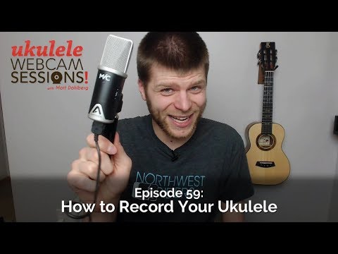 Ukulele Webcam Sessions (Ep.59) – How to Record Your Ukulele