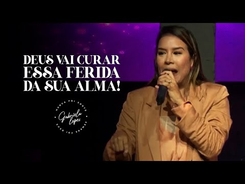 DEUS VAI CURAR ESSA FERIDA DA SUA ALMA! - Miss. Gabriela Lopes
