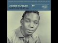 Jerry Butler.  I don't want to hear it anymore.  1964.